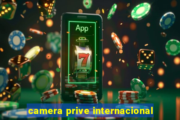 camera prive internacional